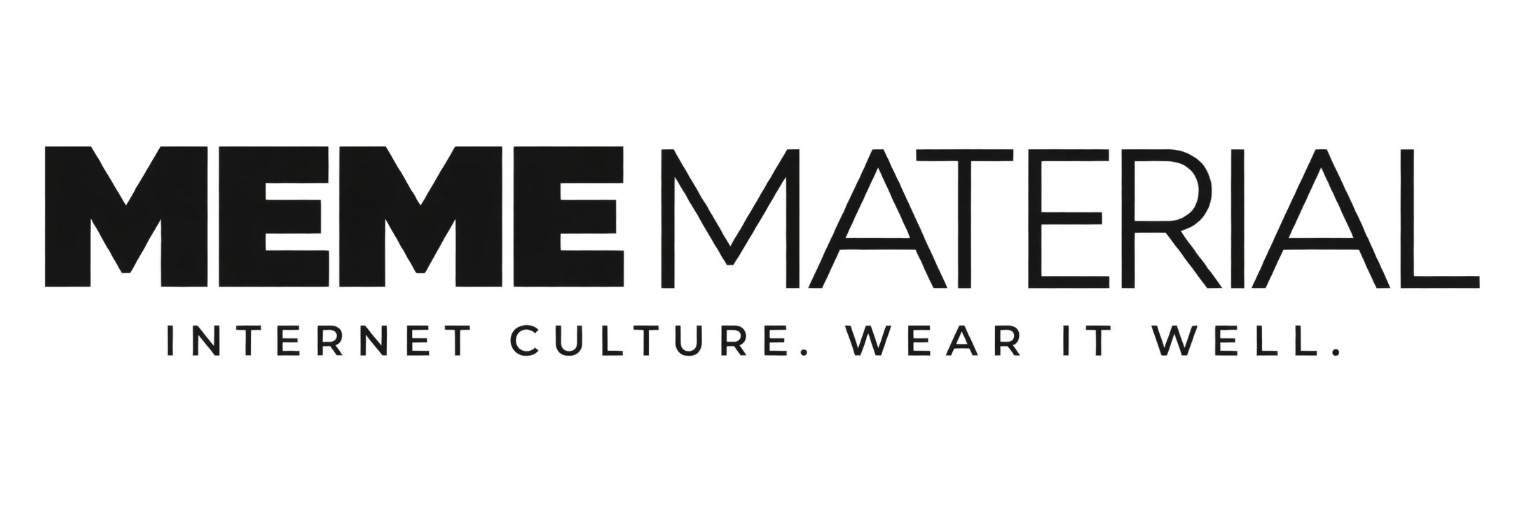 Meme Material — Internet culture. Wear it well.